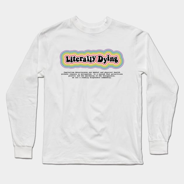 Literally Dying Long Sleeve T-Shirt by Sunshine&Revolt